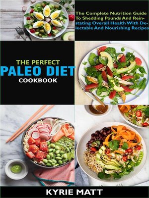 cover image of The Perfect Paleo Diet Cookbook; the Complete Nutrition Guide to Shedding Pounds and Reinstating Overall Health With Delectable and Nourishing Recipes